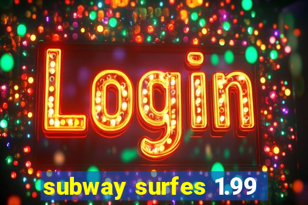 subway surfes 1.99